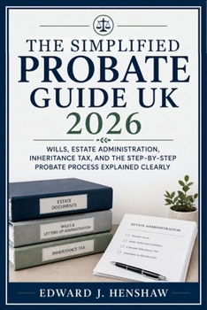 Paperback The Simplified Probate Guide UK 2026: Wills, Estate Administration, Inheritance Tax, and the Step-by-Step Probate Process Explained Clearly Book