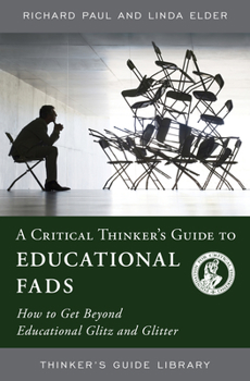 Paperback A Critical Thinker's Guide to Educational Fads: How to Get Beyond Educational Glitz and Glitter Book