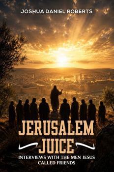 Paperback Jerusalem Juice: Interviews with the Men Jesus Called Friends Book
