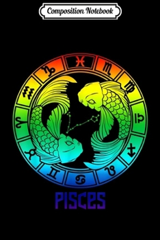 Composition Notebook: Pisces Zodiac Sign Rainbow February March Birthday Gift  Journal/Notebook Blank Lined Ruled 6x9 100 Pages
