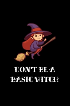 Don't Be A Basic Witch: Blank Lined Journal 6x9 -Witch Halloween Notebook I Funny Halloween Party Pun Gift