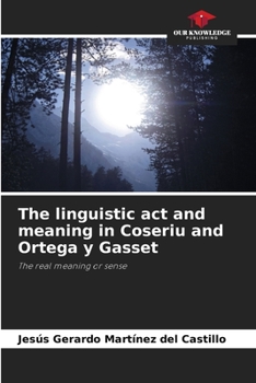 Paperback The linguistic act and meaning in Coseriu and Ortega y Gasset Book