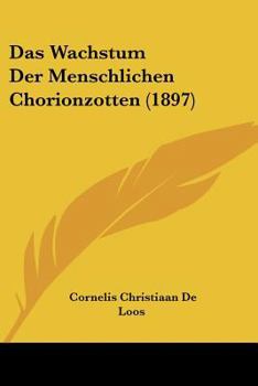 Paperback Das Wachstum Der Menschlichen Chorionzotten (1897) [German] Book