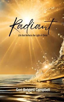 Radiant: Life That Reflects the Light of Christ