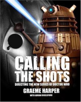 Paperback Calling the Shots: Directing the New Series of Doctor Who Book