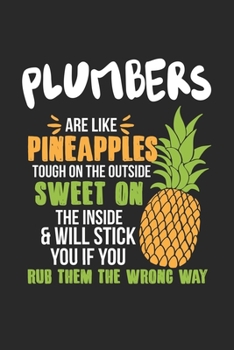 Plumbers Are Like Pineapples. Tough On The Outside Sweet On The Inside: Plumber. Ruled Composition Notebook to Take Notes at Work. Lined Bullet Point Diary, To-Do-List or Journal For Men and Women.