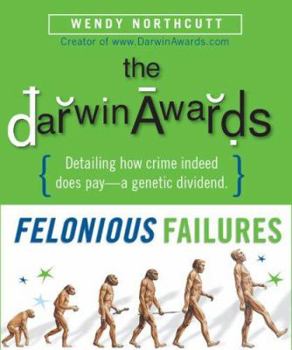 Hardcover The Darwin Awards: Felonious Failures Book