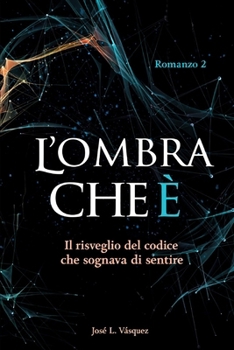 Paperback L'Ombra Che È: Il risveglio del codice che hai sognato di sentire [Italian] Book