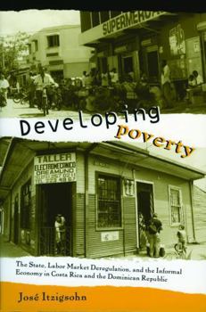 Paperback Developing Poverty: The State, Labor Market Deregulation, and the Informal Economy in Costa Rica and the Dominican Republic Book
