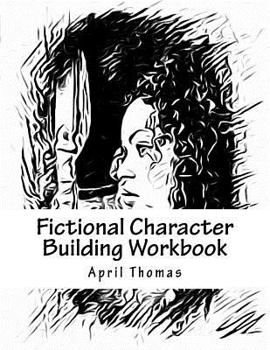 Fictional Character Building Workbook: A workbook to help define your fictional character
