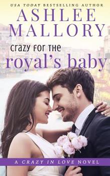 Crazy for the Royal's Baby : A Sweet Romantic Comedy - Book #4 of the Crazy in Love