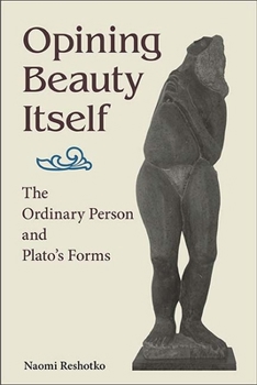Paperback Opining Beauty Itself: The Ordinary Person and Plato's Forms Book