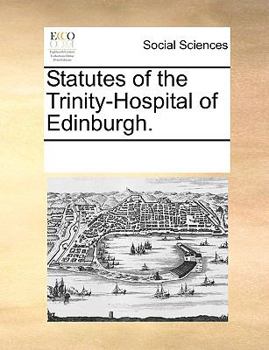 Paperback Statutes of the Trinity-Hospital of Edinburgh. Book