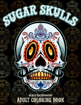 Paperback Sugar Skulls Adult Coloring Book, Black Background: 50 Designs Inspired by Día de Los Muertos Skull Day of the Dead Patterns for Anti-Stress and Relax Book