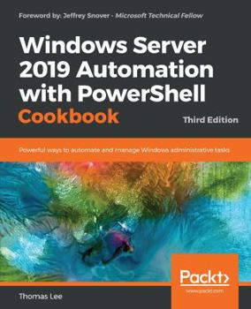 Paperback Windows Server 2019 Automation with PowerShell Cookbook - Third Edition: Powerful ways to automate and manage Windows administrative tasks Book