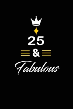 25 & Fabulous: funny and cute blank lined journal Notebook,Diary,planner Happy 25th twenty-fifth Birthday Gift for twenty five year old daughter, son,boyfriend,girlfriend,men,women,wife and husband