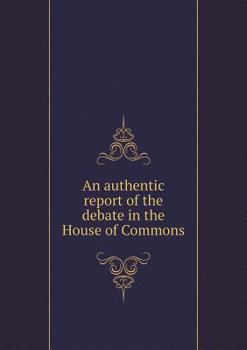 Paperback An authentic report of the debate in the House of Commons Book