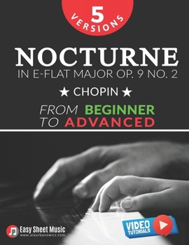 Paperback Nocturne in E-flat Major Op. 9 No. 2 - Chopin - 5 Versions - From Beginner to Advanced: Learn to Play This Romantic Masterpiece Step by Step - Include Book