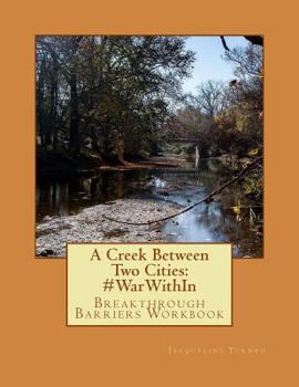 Paperback A Creek Between Two Cities: #WarWithIn: Breakthrough Barriers Workbook Book