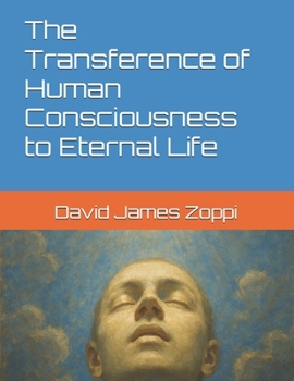 Paperback The Transference of Human Consciousness to Eternal Life Book
