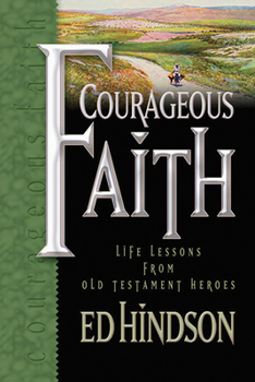 Hardcover Courageous Faith: Life Lessons from Old Testament Heroes Book