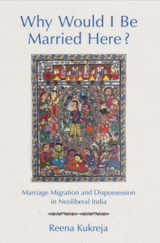 Paperback Why Would I Be Married Here?: Marriage Migration and Dispossession in Neoliberal India Book