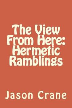 Paperback The View From Here: Hermetic Ramblings Book