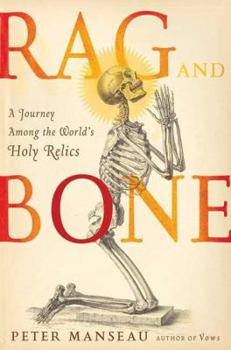 Hardcover Rag and Bone: A Journey Among the World's Holy Dead Book