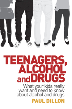 Paperback Teenagers, Alcohol and Drugs: What Your Kids Really Want and Need to Know about Alcohol and Drugs Book