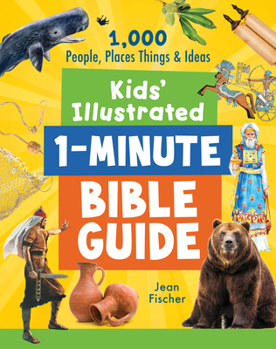 Kids’ Illustrated 1-Minute Bible Guide: 1,000 People, Places, Things, and Ideas