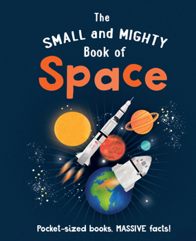 Hardcover The Small and Mighty Book of Space: Pocket-Sized Books, Massive Facts! Book