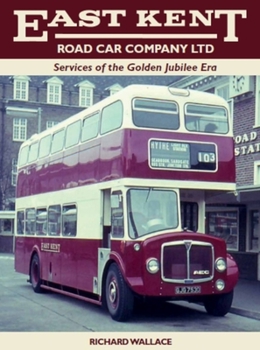 Hardcover East Kent Road Car Company Ltd: Services of the Golden Jubilee Era Book