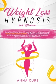 Weight Loss Hypnosis for Women: Guided Meditations to Lose Weight Naturally and Boost Your Self Esteem. How to Love Your Body, Stop Sugar Cravings & Emotional Eating Fast Using Powerful Affirmations