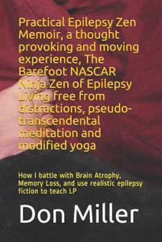 Paperback Practical Epilepsy Zen Memoir, a Thought Provoking and Moving Experience, the Barefoot NASCAR Ninja Zen of Epilepsy Living Free from Distractions, Pse Book