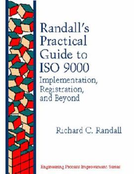 Hardcover Randall's Practical Guide to Iso 9000: Implementation, Registration, and Beyond (Engineering Process Improvement) Book