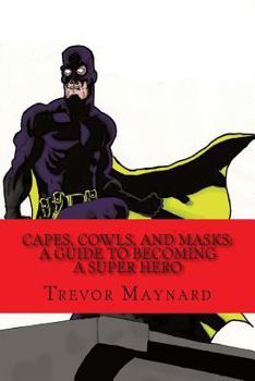 Paperback Capes, Cowls, and Masks: A Guide to Becoming a Super Hero Book