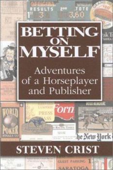 Hardcover Betting on Myself: Adventures of a Horseplayer and Publisher Book