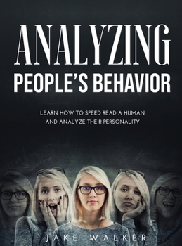 Hardcover Analyzing People's Behavior: Learn How to Speed Read a Human and Analyze Their Personality Book