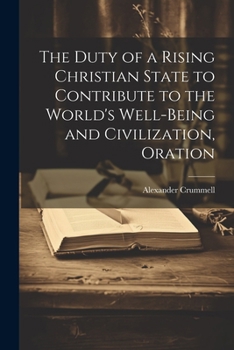 Paperback The Duty of a Rising Christian State to Contribute to the World's Well-Being and Civilization, Oration Book