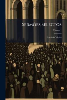Paperback Sermões Selectos; Volume 1 [Spanish] Book