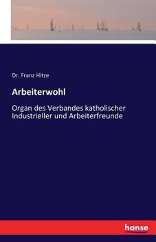 Paperback Arbeiterwohl: Organ des Verbandes katholischer Industrieller und Arbeiterfreunde [German] Book