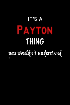 It's A  Payton  Thing You Wouldn't Understand: Payton  First Name Personalized Journal 6x9 Notebook, Wide Ruled (Lined) blank pages Funny  Cover for Girls and Women with Red White Text on Black