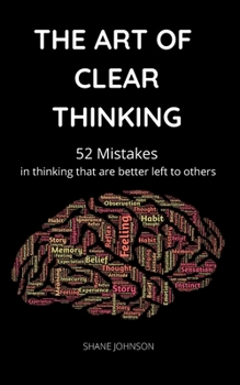 Paperback The Art of Clear Thinking: 52 Mistakes in thinking that are better left to others Book