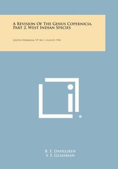 Paperback A Revision of the Genus Copernicia, Part 2, West Indian Species: Gentes Herbarum, V9, No. 1, August, 1961 Book