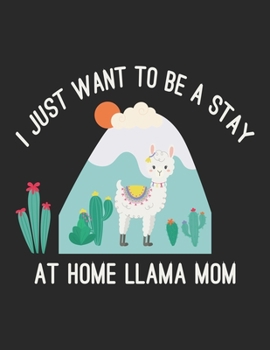 I JUST WANT TO BE A STAY AT HOME LLAMA MOM: Track And Plan Your Meals Weekly (53 Week Food Planner / Diary / Log / Journal / Calendar): Meal Prep And Planning Grocery List