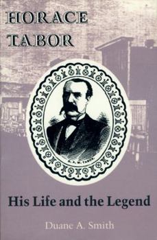 Paperback Horace Tabor: His Life and the Legend Book