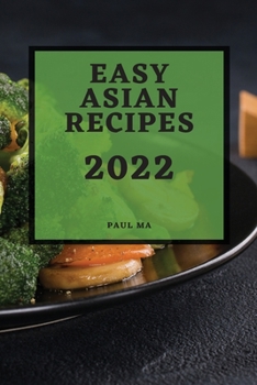 Paperback Easy Asian Recipes 2022: Delicious Authentic Recipes to Make at Home Book