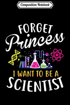 Paperback Composition Notebook: Forget Princess I Want To Be A Scientist Girl Science Journal/Notebook Blank Lined Ruled 6x9 100 Pages Book