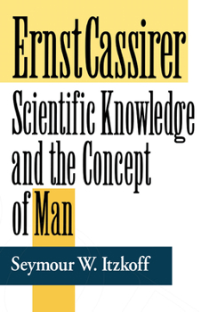 Paperback Ernst Cassirer: Scientific Knowledge and the Concept of Man, Second Edition Book