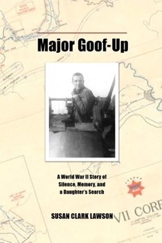 Major Goof-Up: A World War II Story of Silence, Memory, and a Daughter's Search